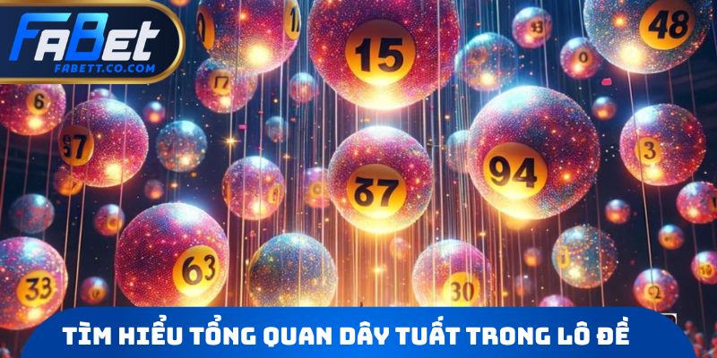 Tìm hiểu tổng quan dây tuất trong lô đề