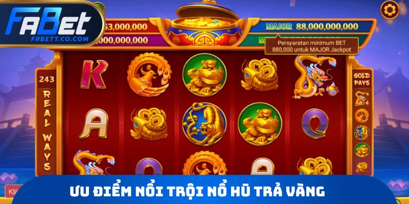 Ưu điểm nổi trội Nổ hũ trả vàng